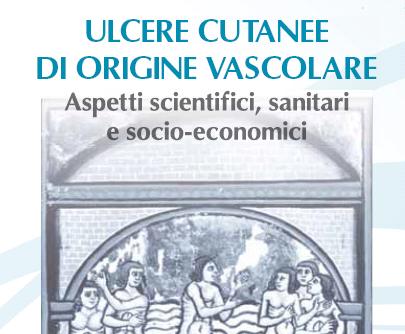 Ulcere cutanee di origine vascolare: aspetti scientifici, sanitari e socio-economici