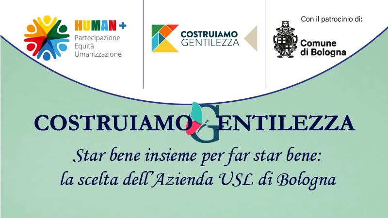 Costruiamo gentilezza. Star bene insieme per far star bene: la scelta dell’Ausl di Bologna